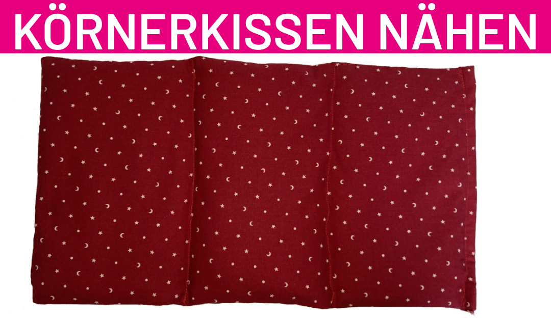 Körnerkissen nähen – So nähst Du den Bauchweh-Wegmacher!