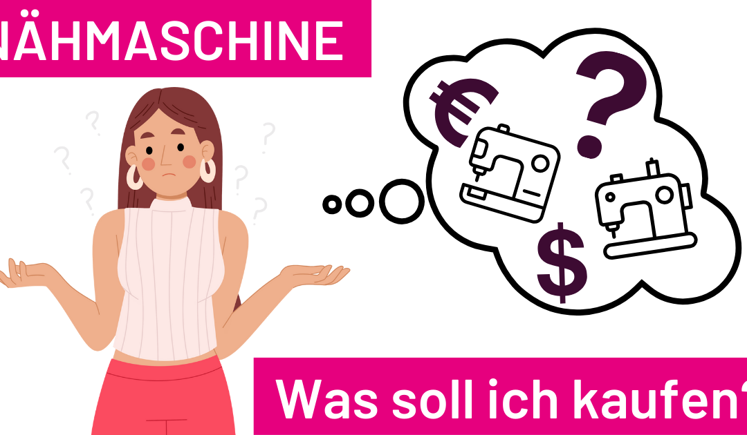 Nähmaschine kaufen – Worauf sollte ich unbedingt achten?