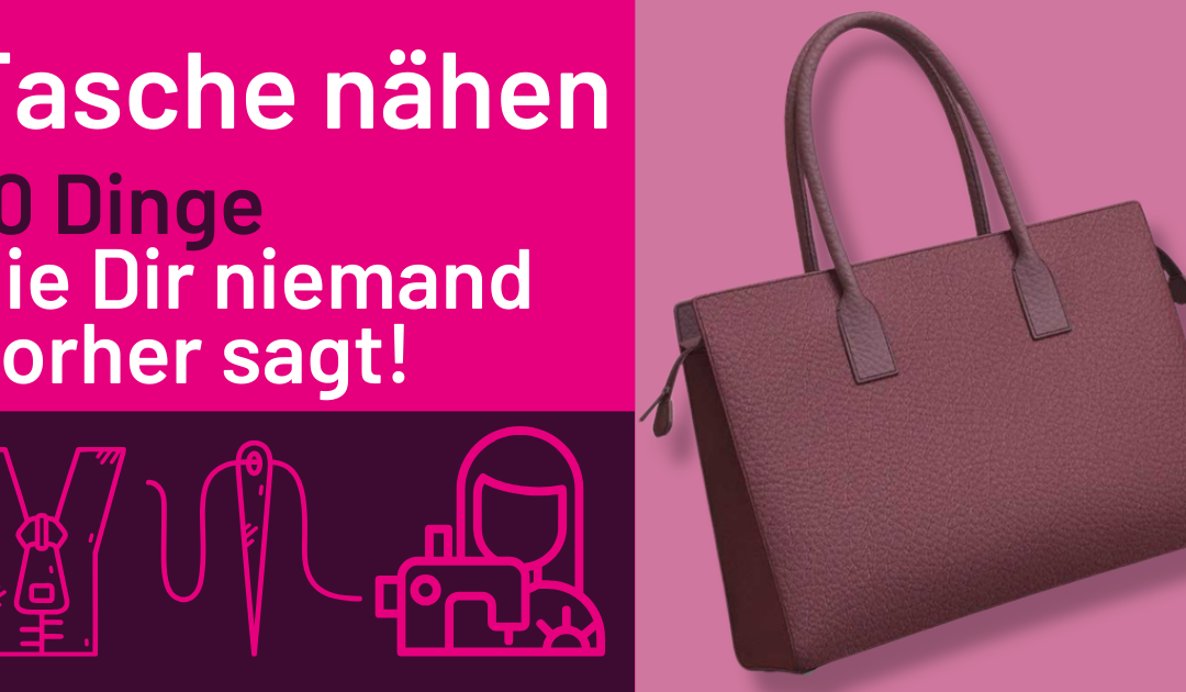 Tasche nähen – 10 Dinge die Dir niemand vorher sagt!