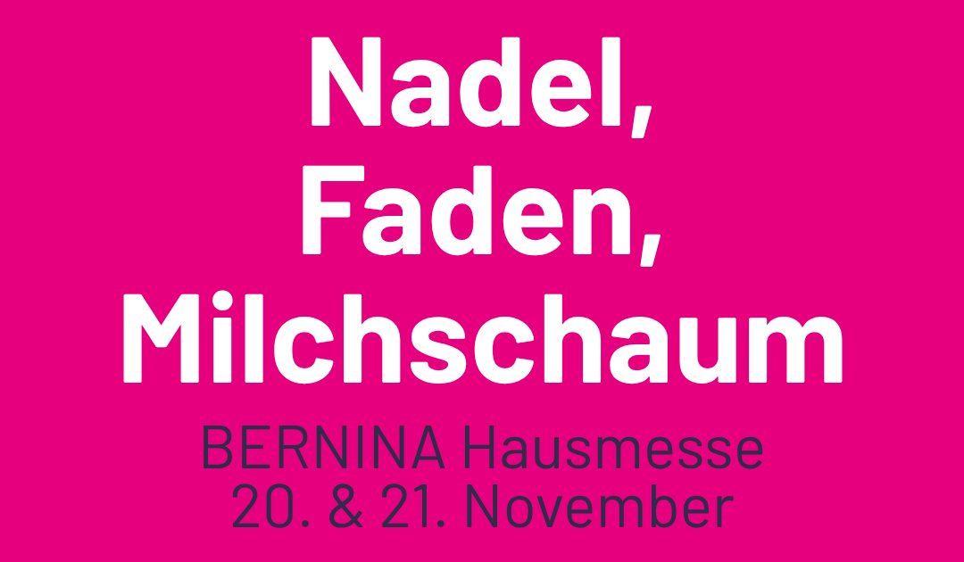 BERNINA Hausmesse: Nadel, Faden, Milchschaum