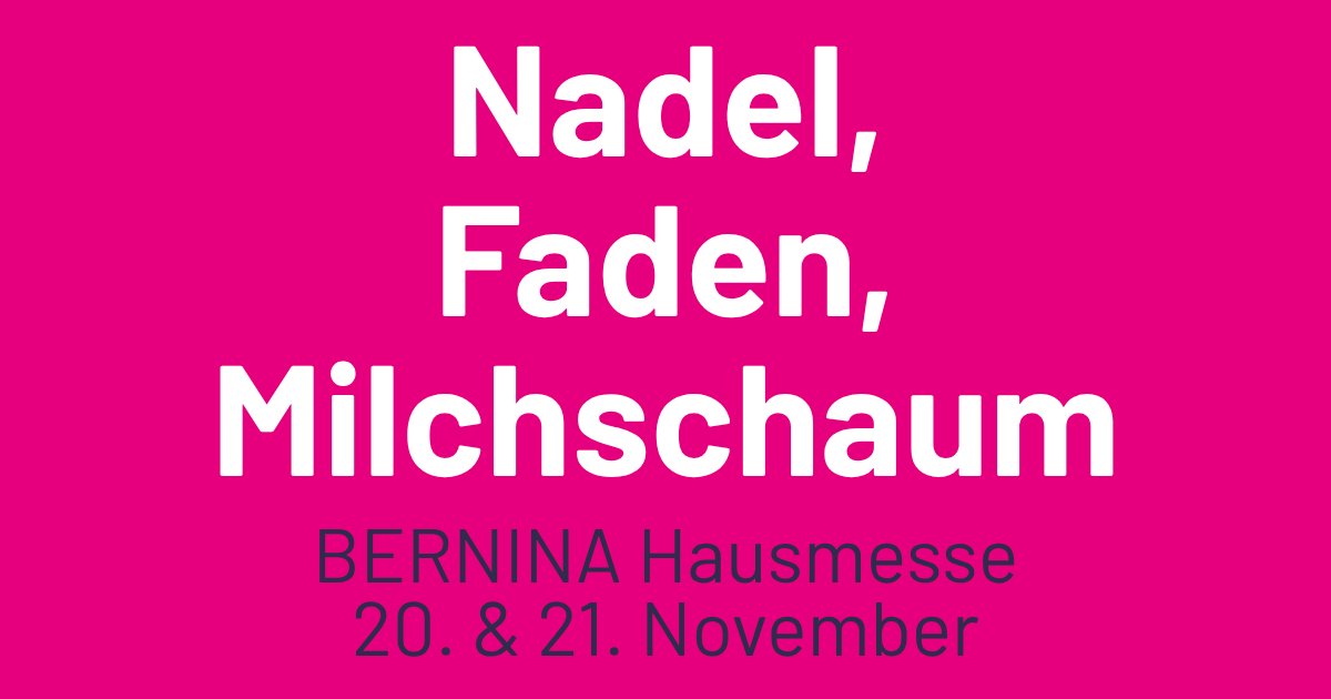 BERNINA Hausmesse: Nadel, Faden, Milchschaum