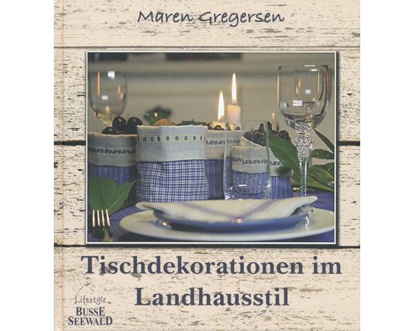 Homedekobuch: Tischdekorationen im Landhausstil, Busse Seewald