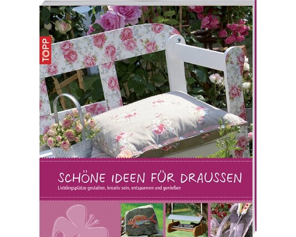Gartendekobuch: Schöne Ideen für Draußen, TOPP