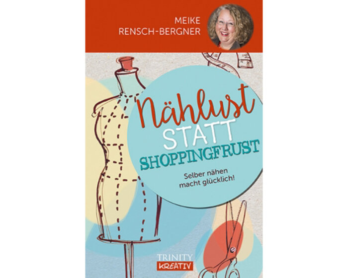Nähbuch: Nählust statt Shoppingfrust - Selber nähen macht glücklich!, Trinity Kreativ