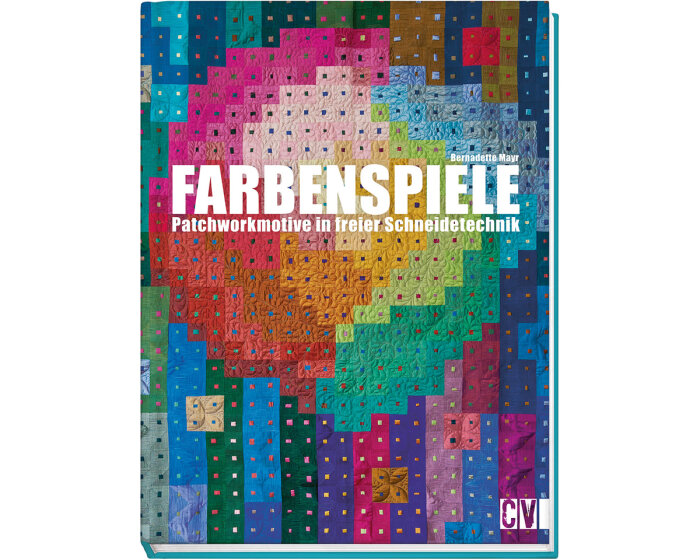 Farbenspiele - Patchworkmotive in freier Schneidetechnik, OZ Verlag