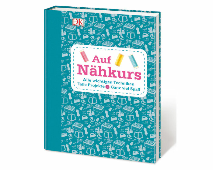 Nählehrbuch: Auf Nähkurs, DK Verlag
