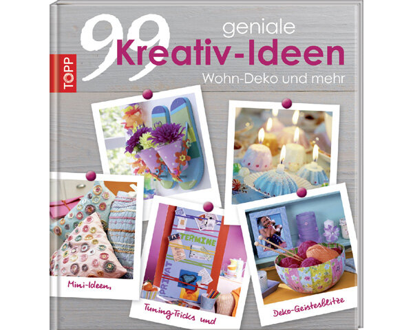 Homedekobuch: 99 geniale Kreative-Ideen - Wohndeko und mehr, TOPP