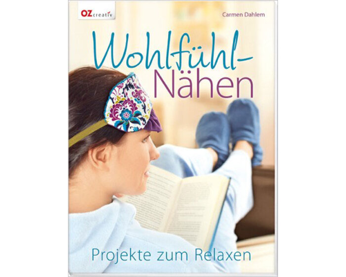 Nähbuch: Wohlfühl-Nähen - Projekte zum Relaxen, OZ Verlag