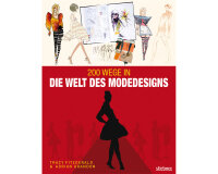 Modedesignbuch: 200 Wege in die Welt des Modedesigns,...