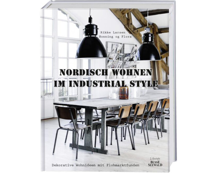 Homedekobuch: Nordisch Wohnen im Industrial Style, Busse Seewald
