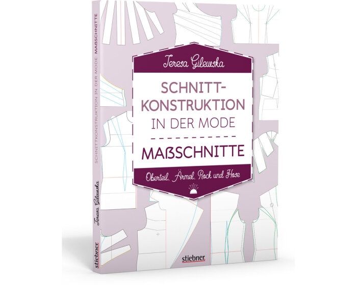 Schnittkonstruktion in der Mode: Maßschnitte, Stiebner Verlag