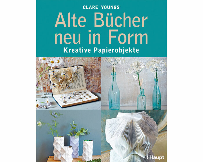 Bastelbuch: Alte Bücher neu in Form, Haupt