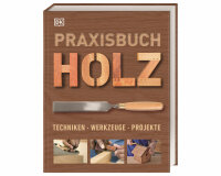 Praxisbuch Holz - Techniken, Werkzeuge, Projekte, DK Verlag