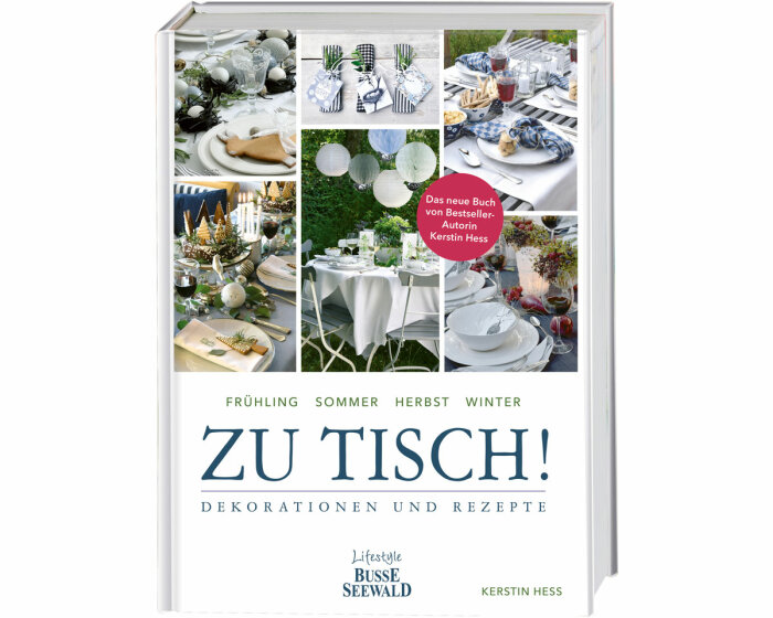 Deko- und Rezeptebuch: Zu Tisch! - Dekorationen und Rezepte, Busse Seewald