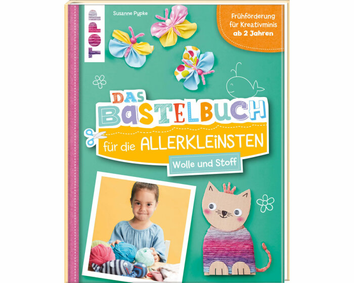 Das Bastelbuch für die Allerkleinsten - Wolle & Stoff, TOPP