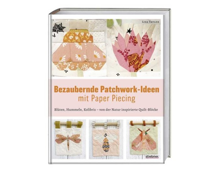 Patchworkbuch: Bezaubernde Patchwork-Ideen mit Paper Piecing, Stiebner Verlag