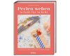 Handarbeitsbuch: Perlen weben Schritt für Schritt, Stiebner Verlag
