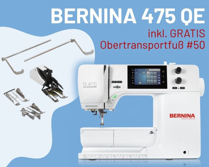 BERNINA 475 QE Nähmaschine inkl. GRATIS Obertransportfuß #50